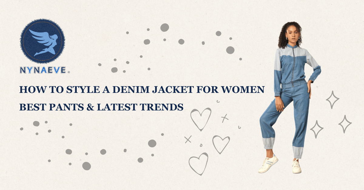 How to Style a Denim Jacket for Women: Best Pants & Latest Trends